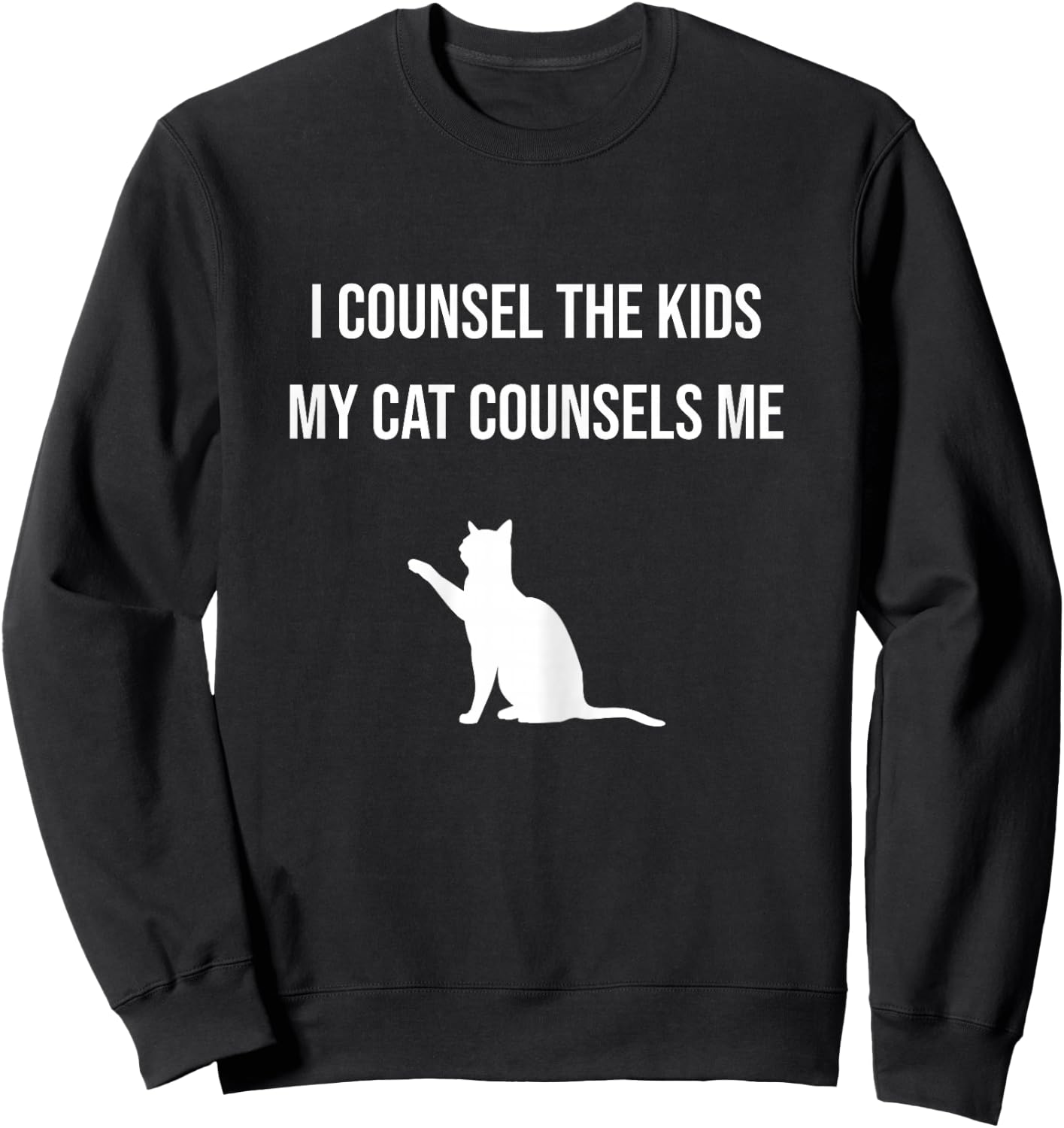 I Counsel the Kids My Cat Counsels Me Guidance Counselor Cat Sweatshirt - Sweatshirt | Black