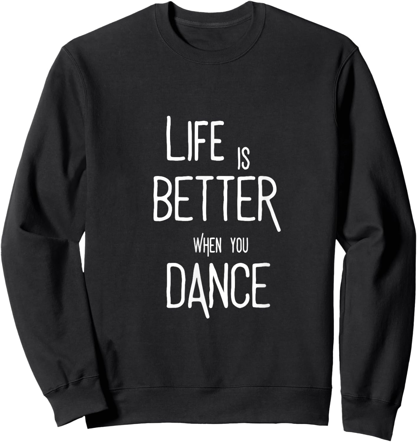 Life is better when you dance. Tanz Tänzer Tänzerin Spruch Sweatshirt - Sweatshirt | Black