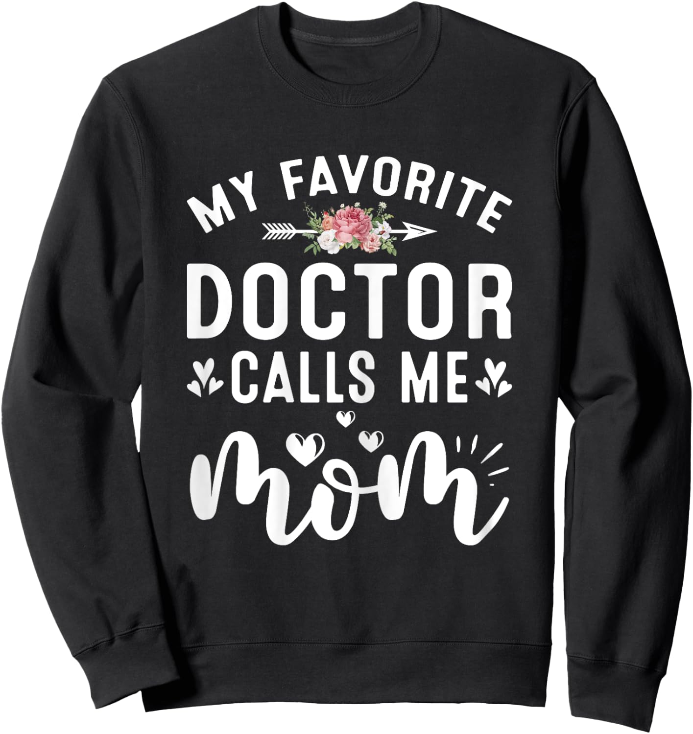My Favorite Doctor Calls Me Mom Of Proud Doctor Mothers Day Sweatshirt - Sweatshirt | Black