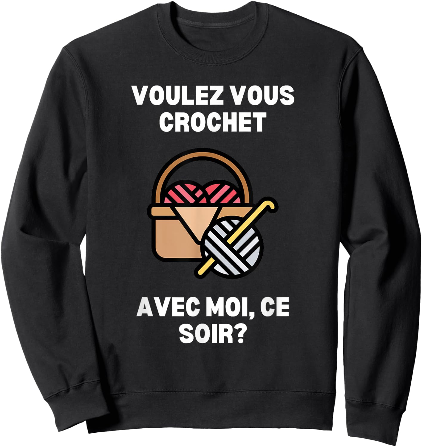 Voulez-Vous Crochet Avec Moi Ce Soir Funny Crochet Sweatshirt - Sweatshirt | Black