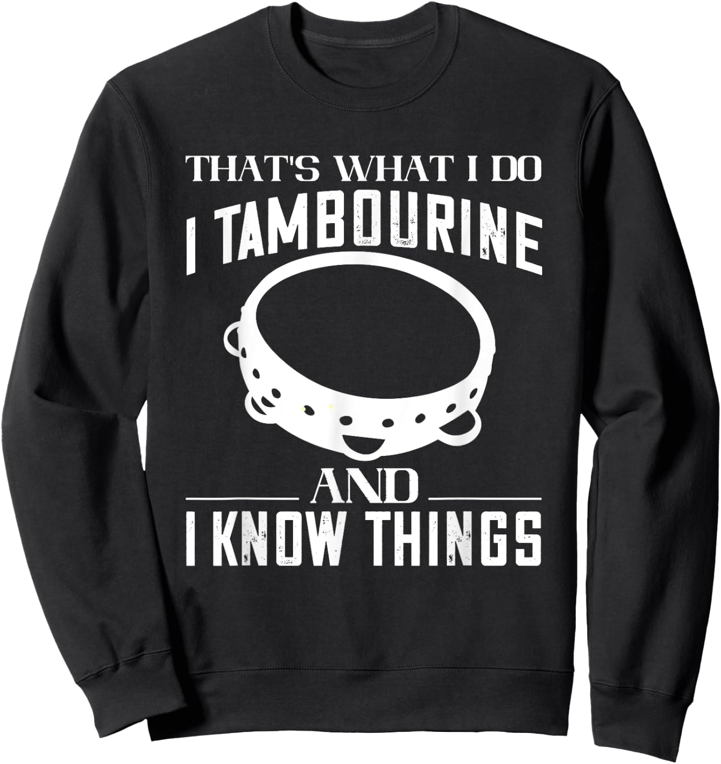 Tambourine That's What I Do Tambourinist Musical Instrument Sweatshirt - Sweatshirt | Black