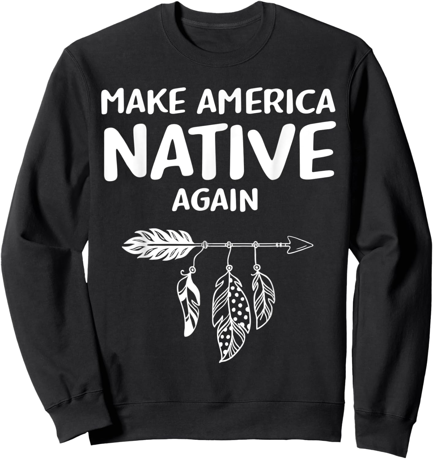Make America Native Again Indigenous Native American Tribe Sweatshirt - Sweatshirt | Black
