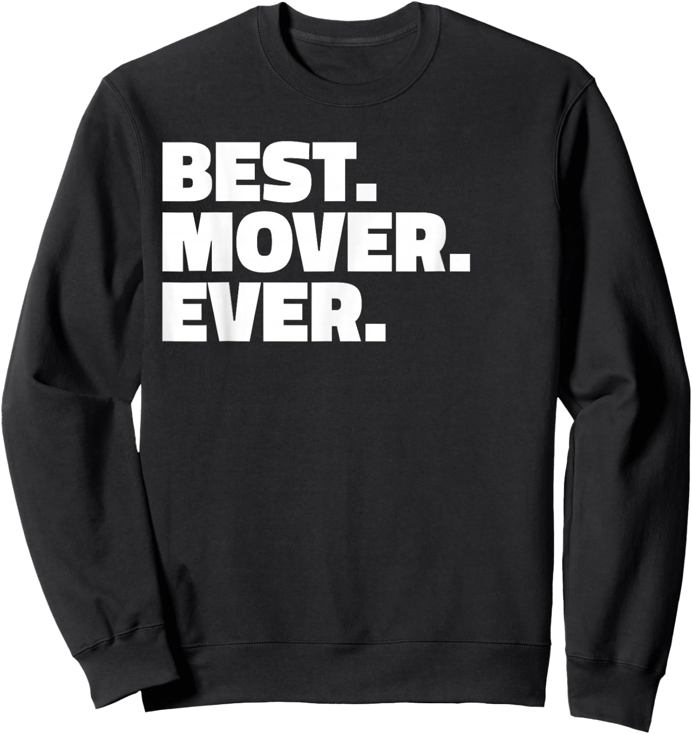 Best Mover Ever T Shirt - for Movers Sweatshirt - Sweatshirt | Black