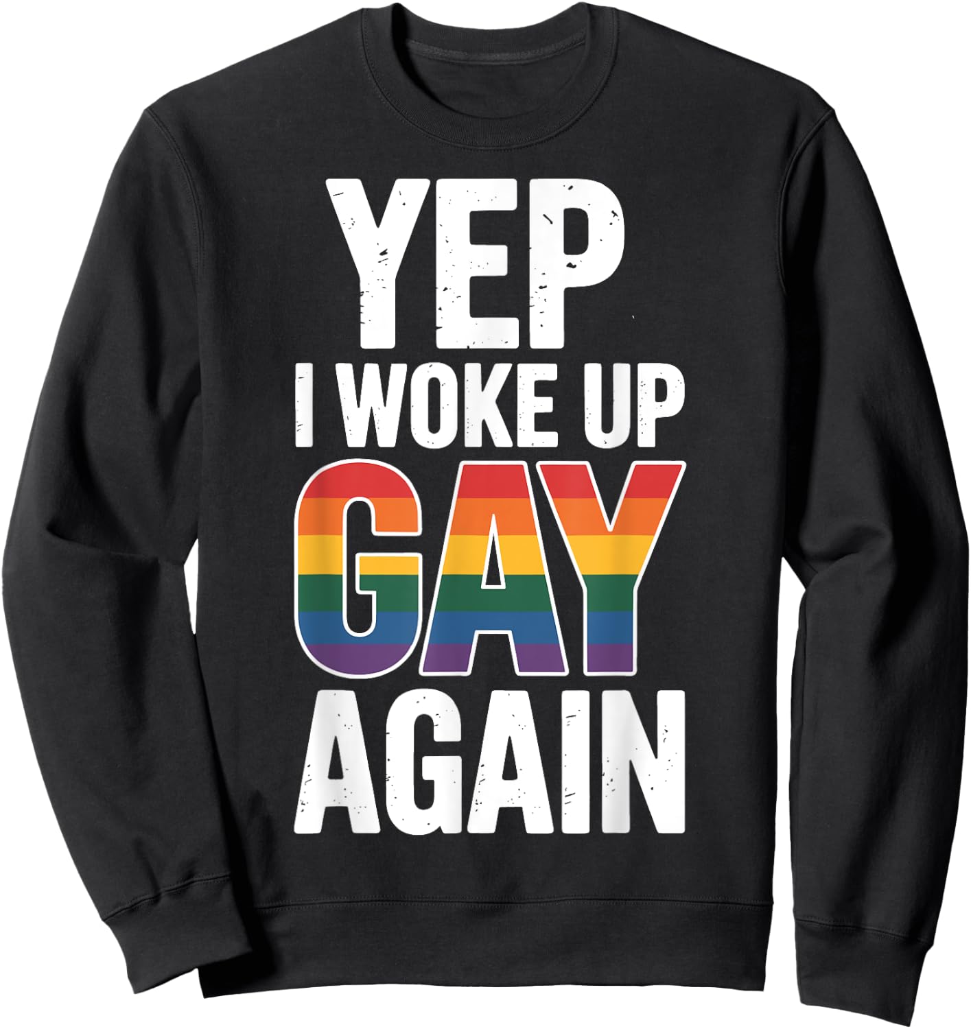 Yep I Woke Up Gay Again Sweatshirt - Sweatshirt | Black