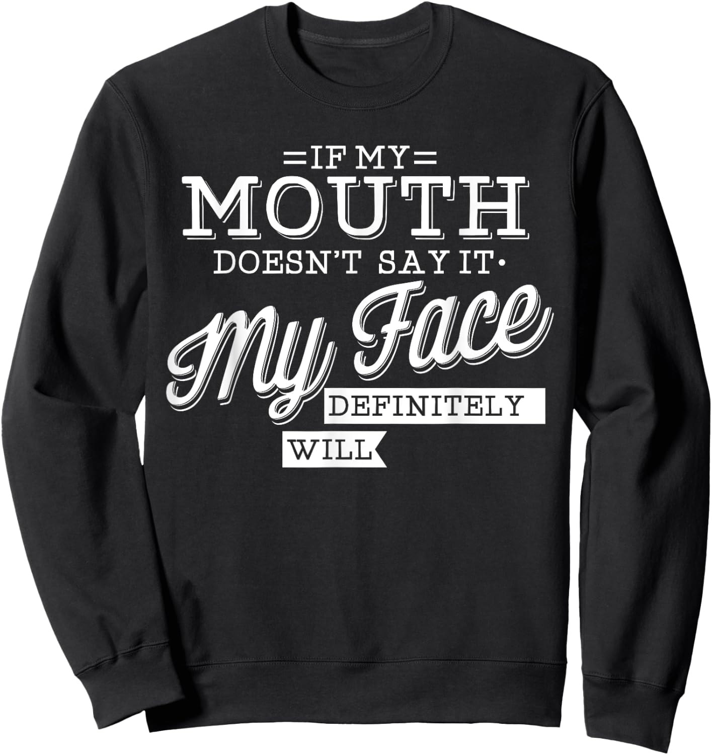 If My Mouth Doesn't Say It My Face Will Facial Expression Sweatshirt - Sweatshirt | Black
