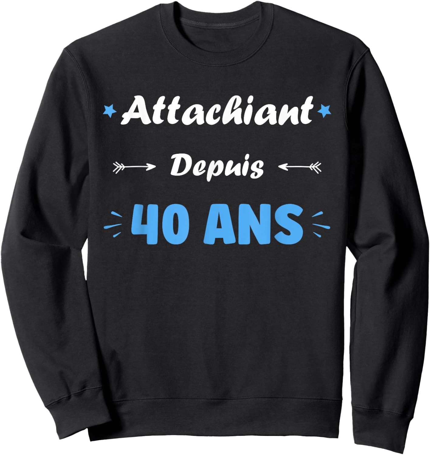 Attachiant for 40 years Man Humor Birthday 40 years , Black, S Sweatshirt - Sweatshirt | Black