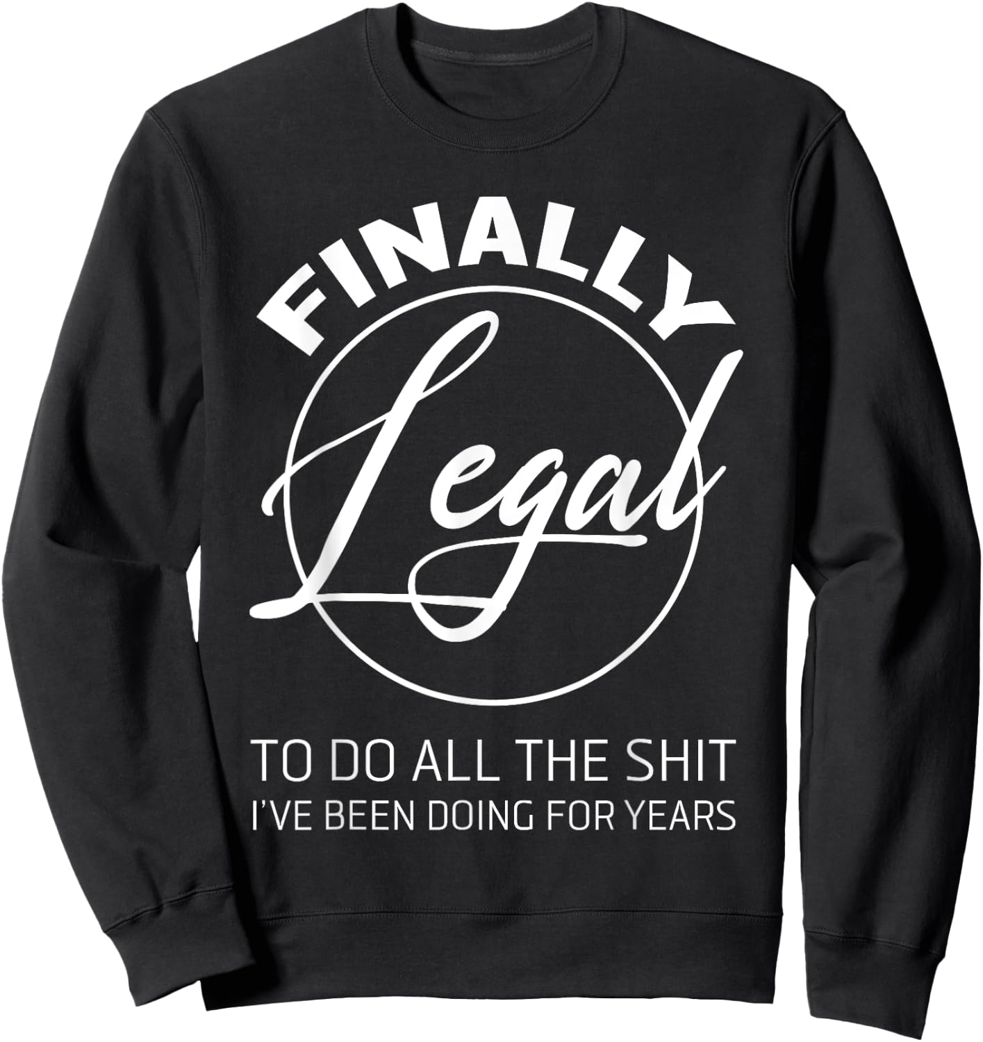 Finally Legal To Do This Shit 21st Anniversary Sweatshirt - Sweatshirt | Black