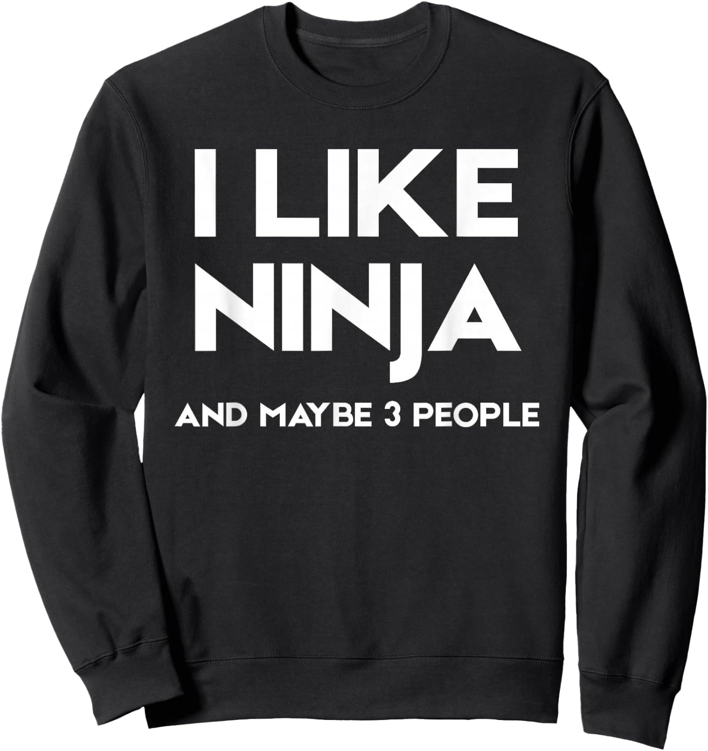 I Like Ninja and Maybe 3 People Sweatshirt - Sweatshirt | Black