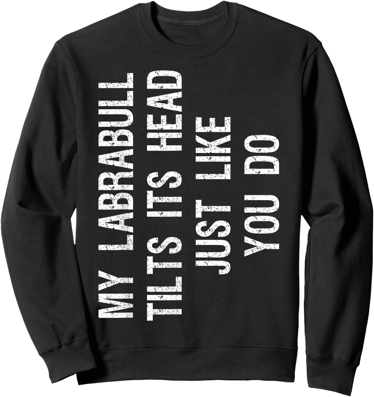 My Labrabull Dog Tilts Its Head Funny Pitador Sweatshirt - Sweatshirt | Black
