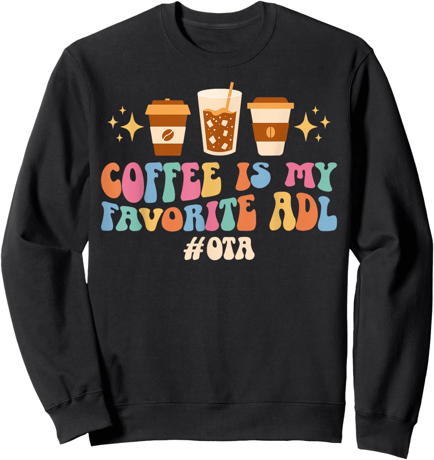 Coffee Is My ADL OTA Occupational Therapist Assistant Sweatshirt - Sweatshirt | Black