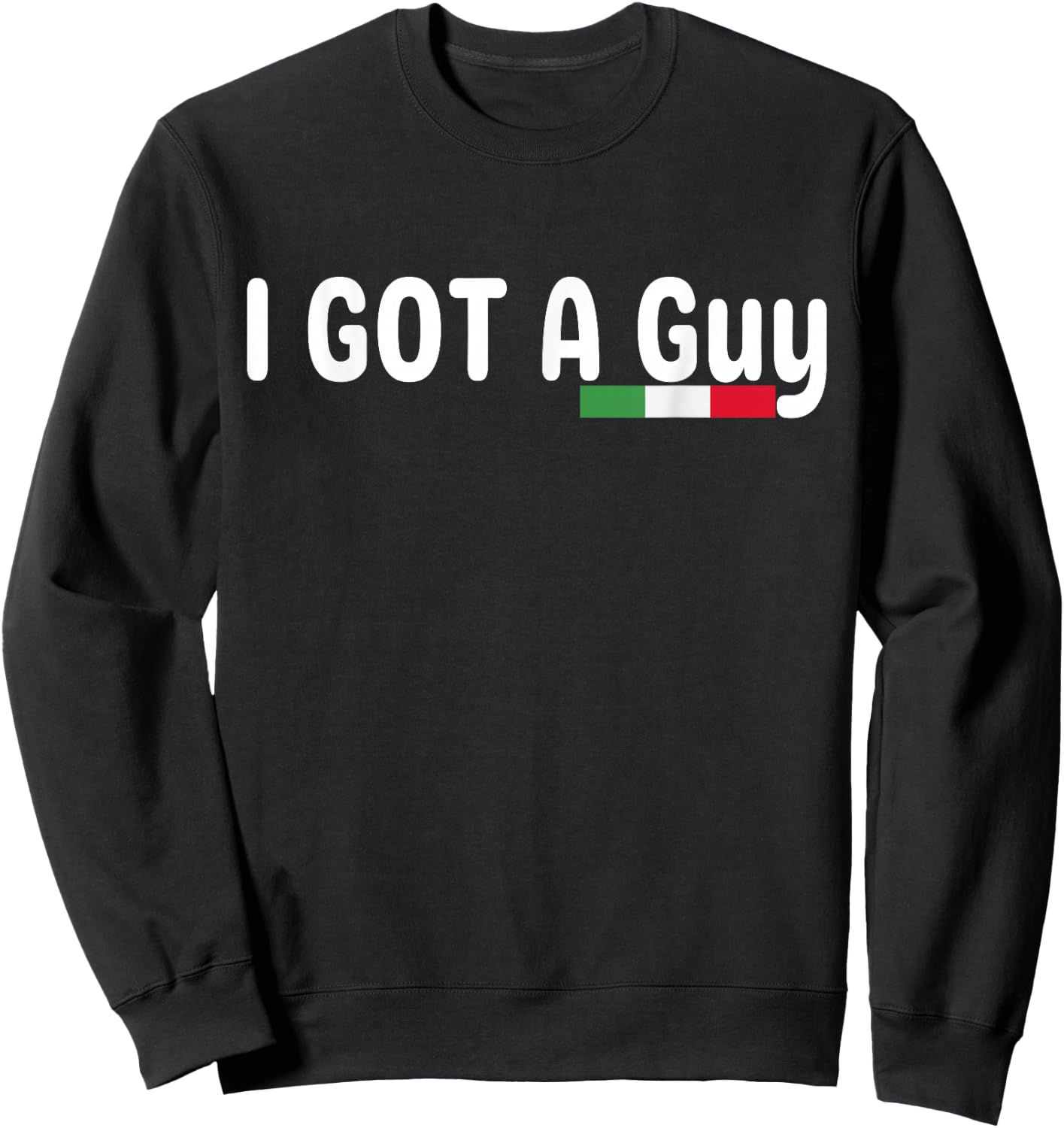 I Got A Guy Italian Sweatshirt - Sweatshirt | Black