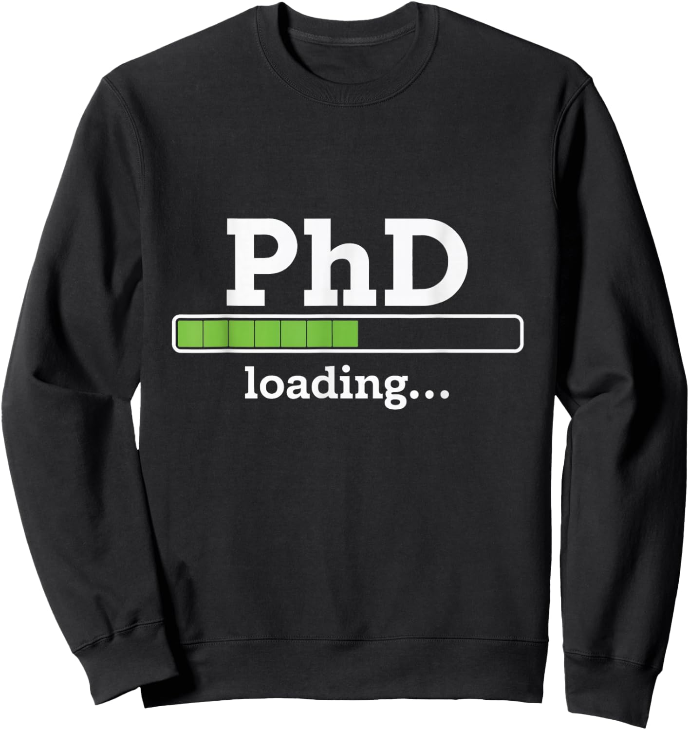 PhD Loading Humor Doctorate Graduation Students PhD Sweatshirt - Sweatshirt | Black