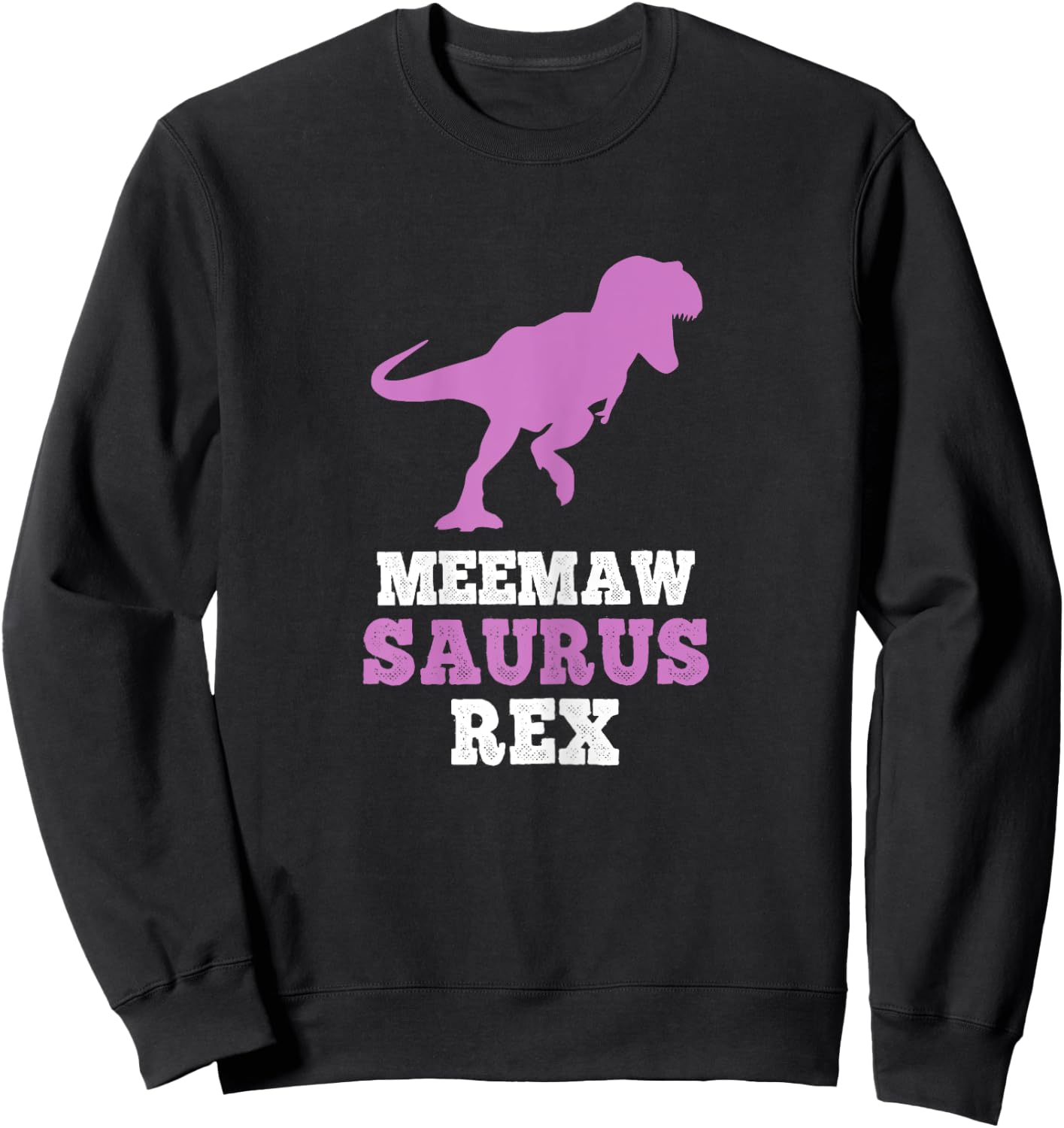 Meemaw-Saurus Rex Dino Dinosaur MeemawSaurus Funny Mee-Maw Sweatshirt - Sweatshirt | Black
