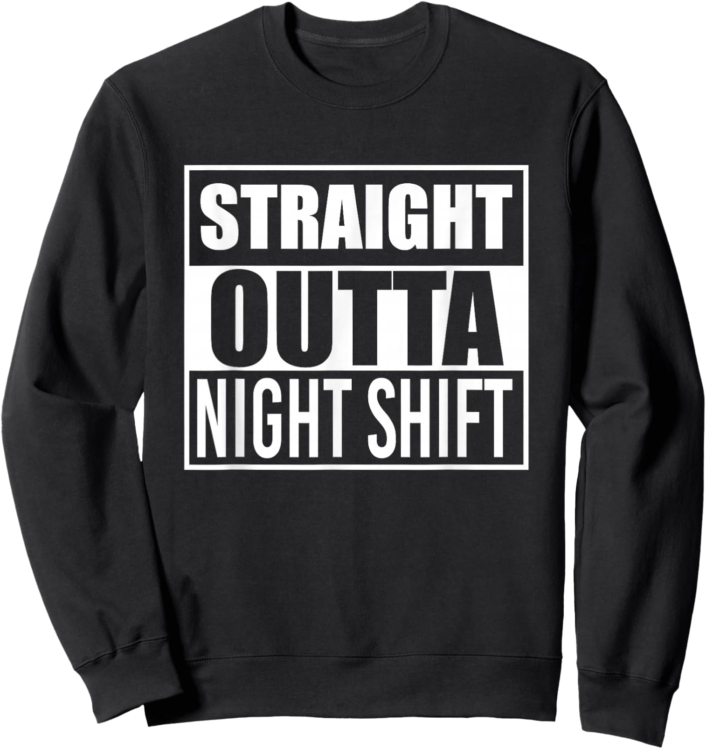 Straight Outta Night Shift Funny Best Gift Graveyard Shift Sweatshirt - Sweatshirt | Black