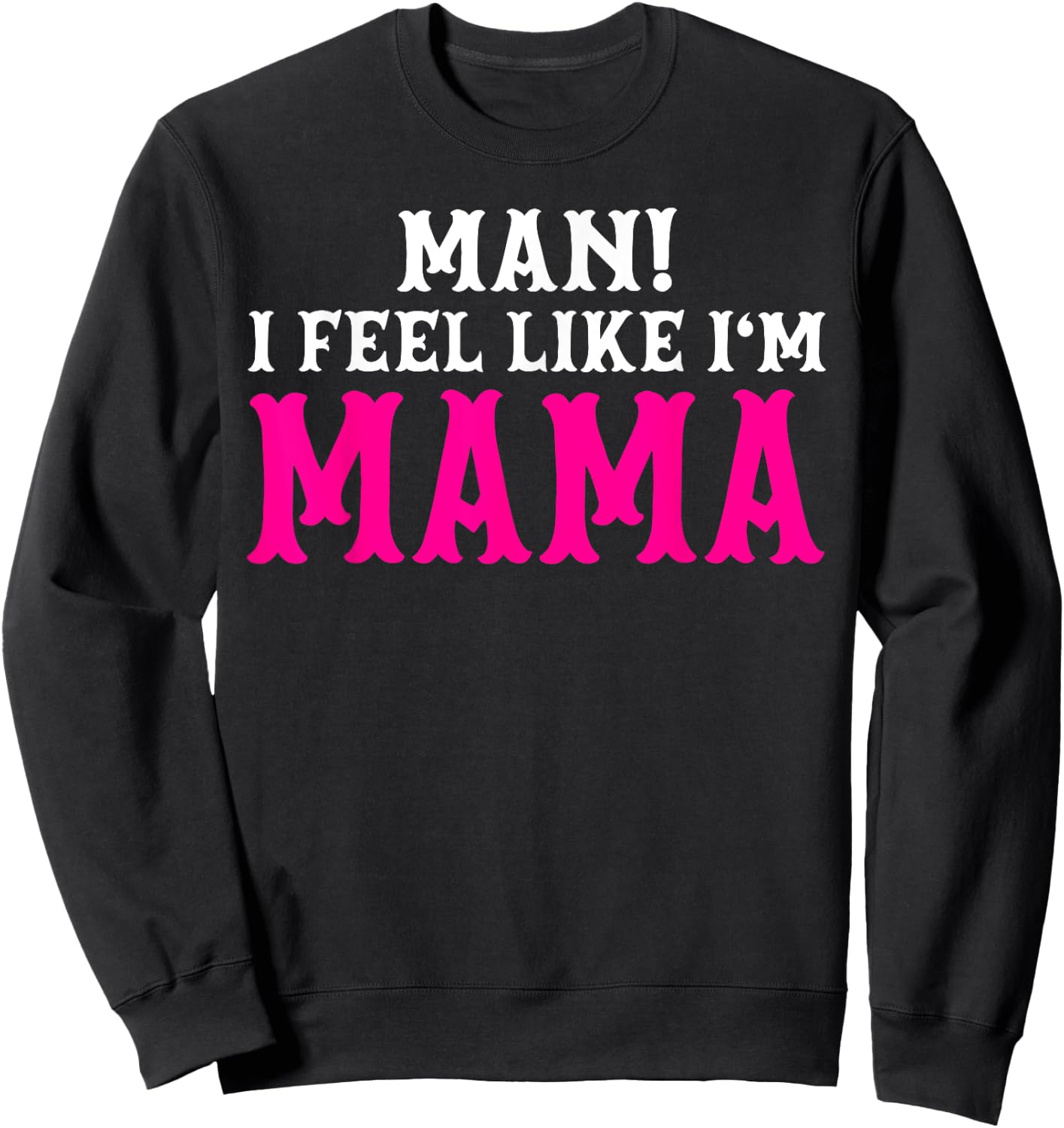Man I Feel Like I'm Mama Birthday Cowgirl Matching Family Sweatshirt - Sweatshirt | Black