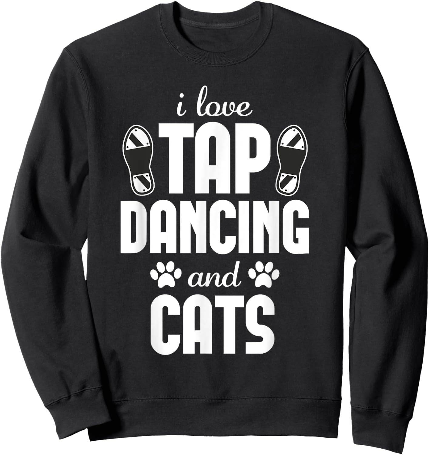 I love Tap Dancing and Cat Lover Funny Dancer Sweatshirt - Sweatshirt | Black