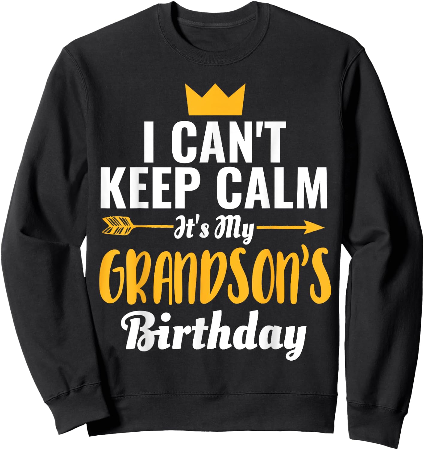 I Cant Keep Calm Its My Grandson's Birthday Sweatshirt - Sweatshirt | Black