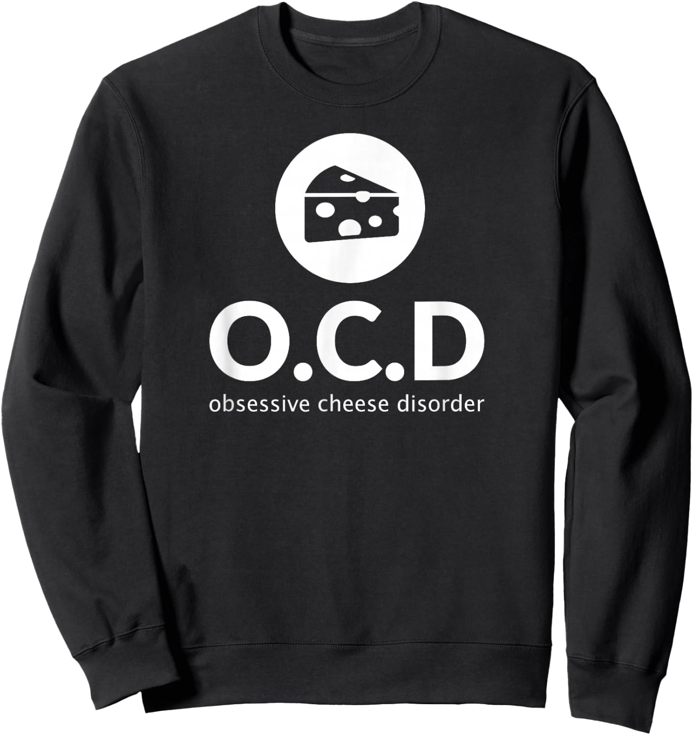 Obsessive Cheese Disorder Funny Cheese Lover T Shirt Gift Sweatshirt - Sweatshirt | Black