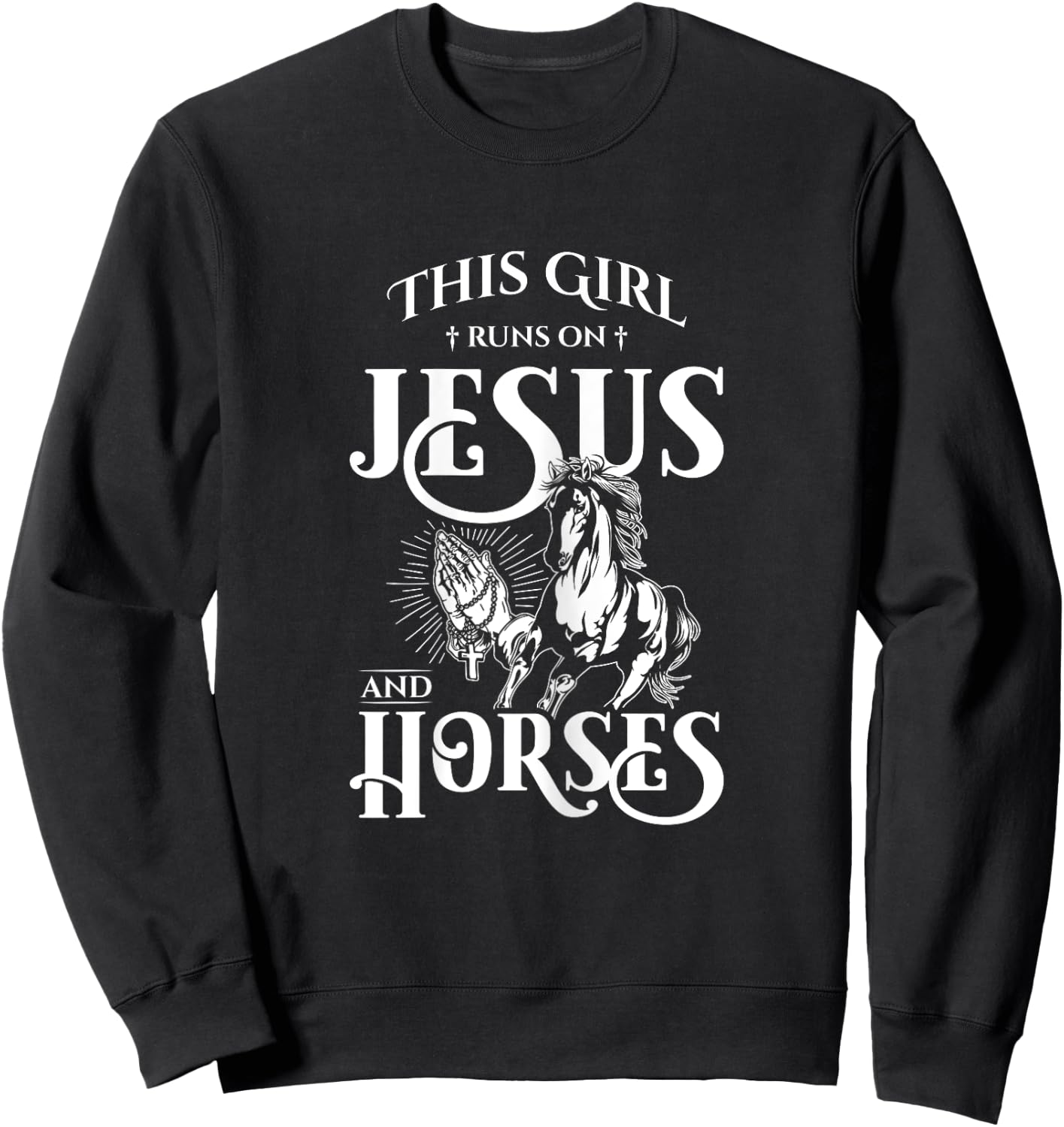 This Girl Runs On Jesus And Horses - Horse Lover Gift Sweatshirt - Sweatshirt | Black