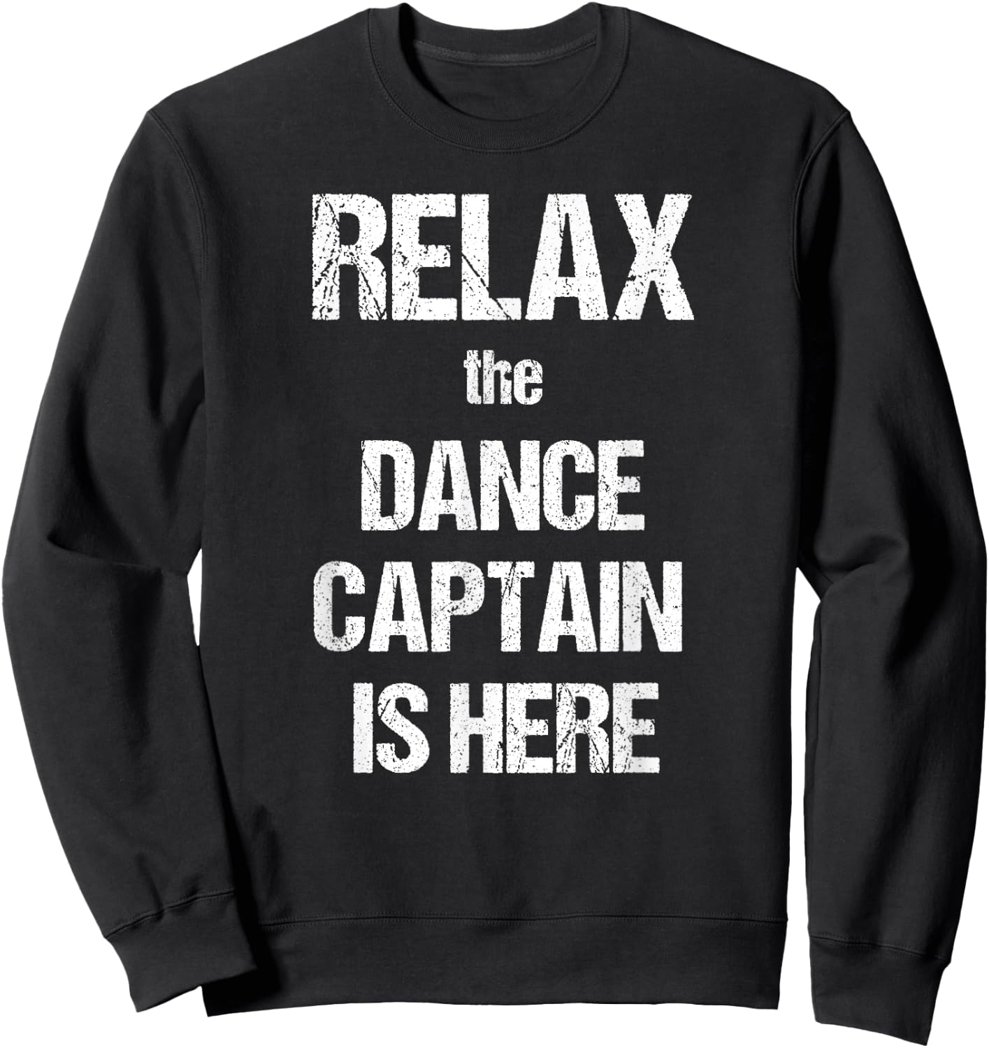 Relax The Dance Captain Is Here Music Film Theatre TV Sweatshirt - Sweatshirt | Black