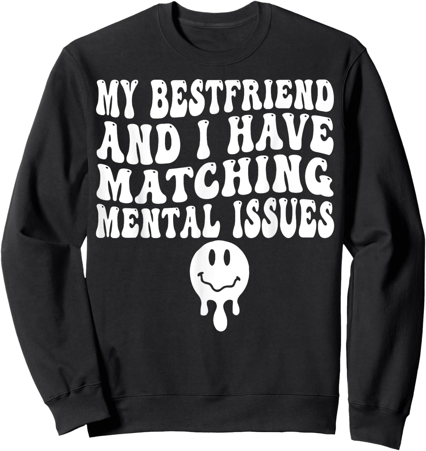 My Best Friend And I Have Matching Mental Issues Sweatshirt - Sweatshirt | Black