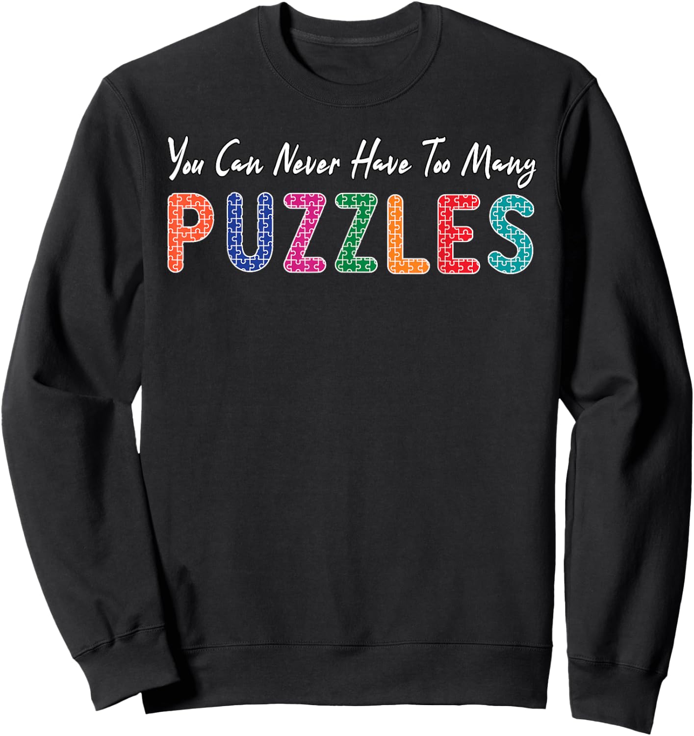 Funny You Can Never Have TooMany Puzzles Puzzle Lover Sweatshirt - Sweatshirt | Black