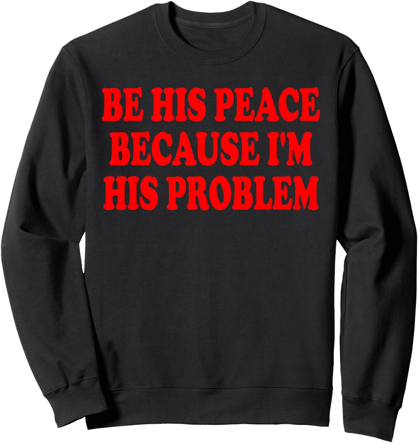 Be His Peace Because I'm His Problem Sweatshirt - Sweatshirt | Black