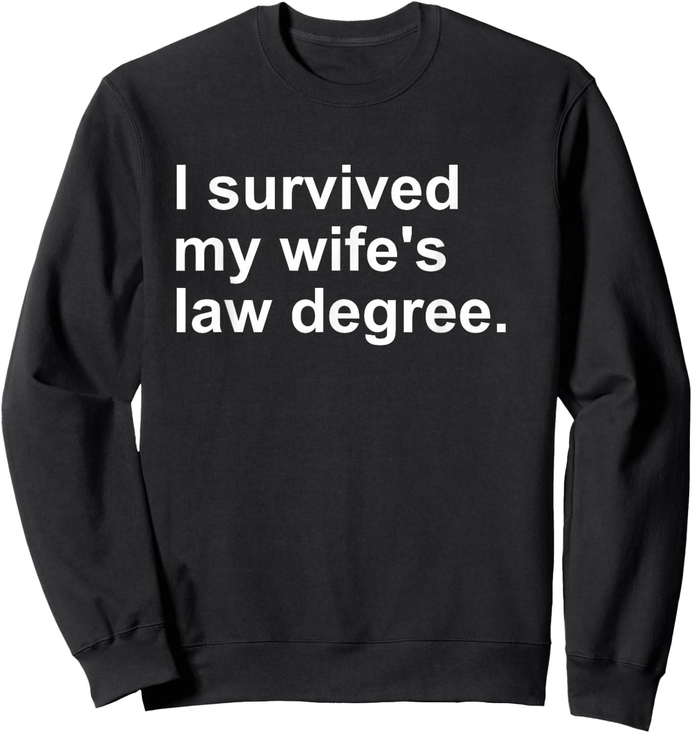 I Survived My Wife's Law Degree Sweatshirt - Sweatshirt | Black