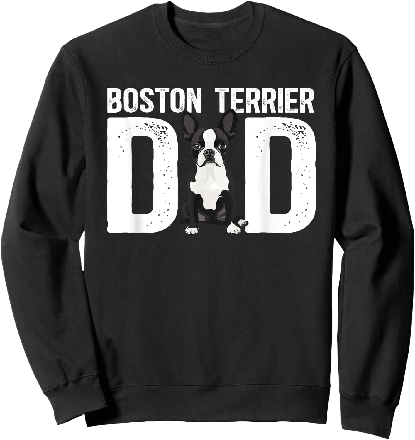 Boston Terrier Dad Of A Bostie Dad Bostie Father Sweatshirt - Sweatshirt | Black
