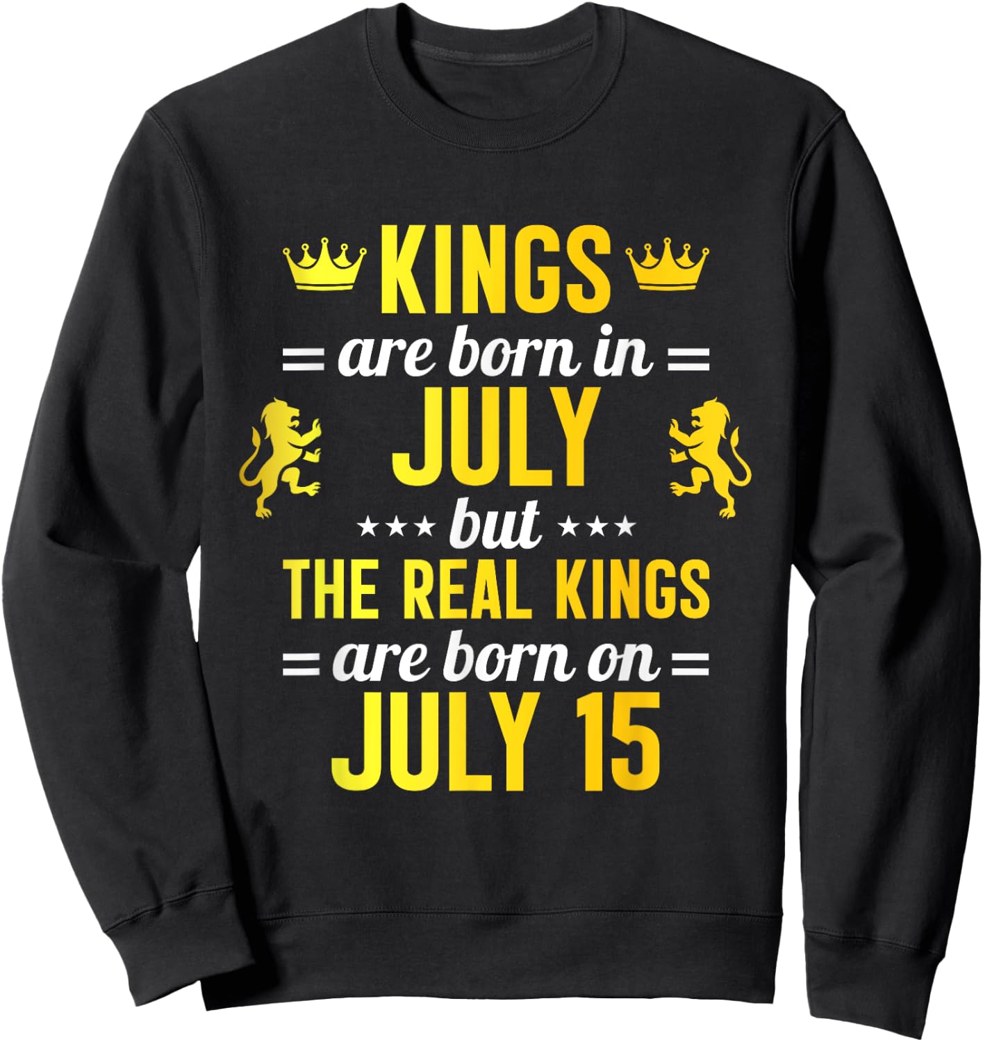 Kings Are Born In July Real Kings Are Born On July 15 Sweatshirt - Sweatshirt | Black