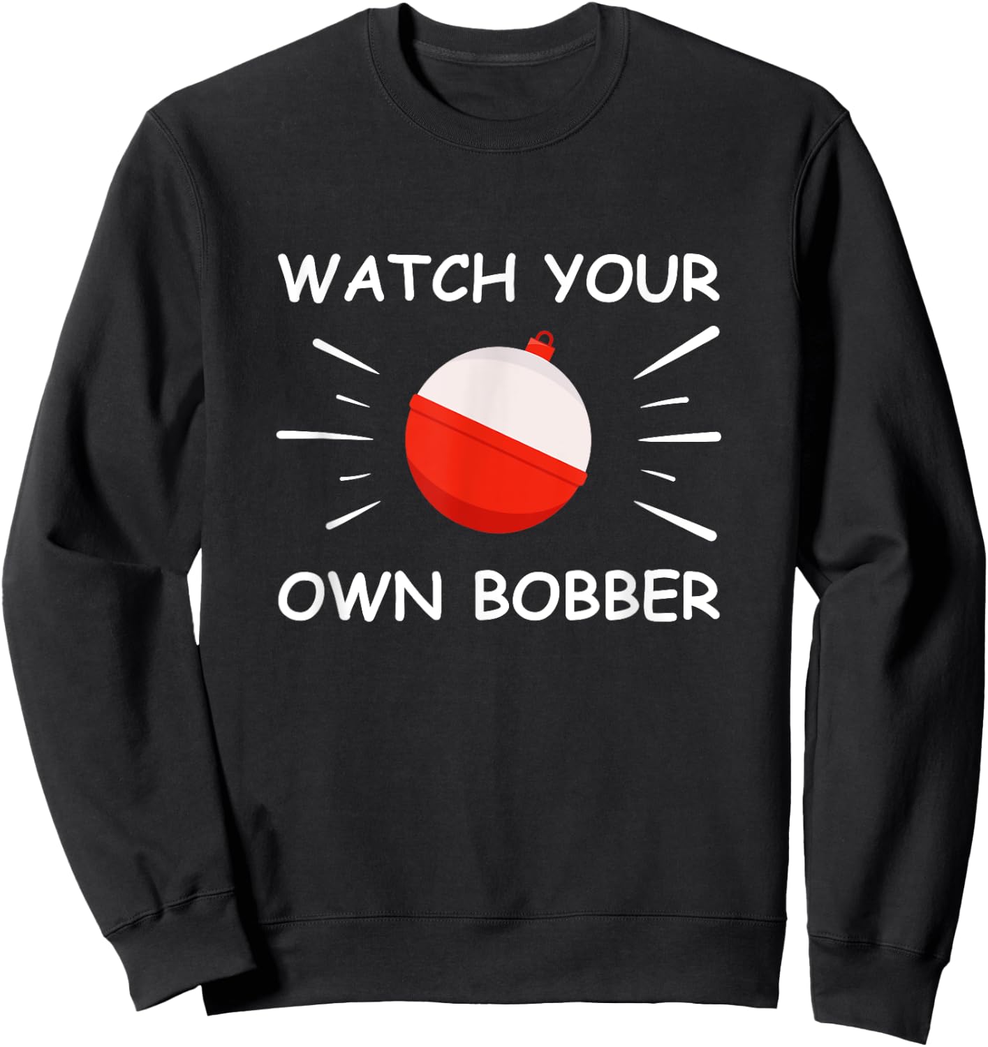 Watch your own bobber Sweatshirt - Sweatshirt | Black
