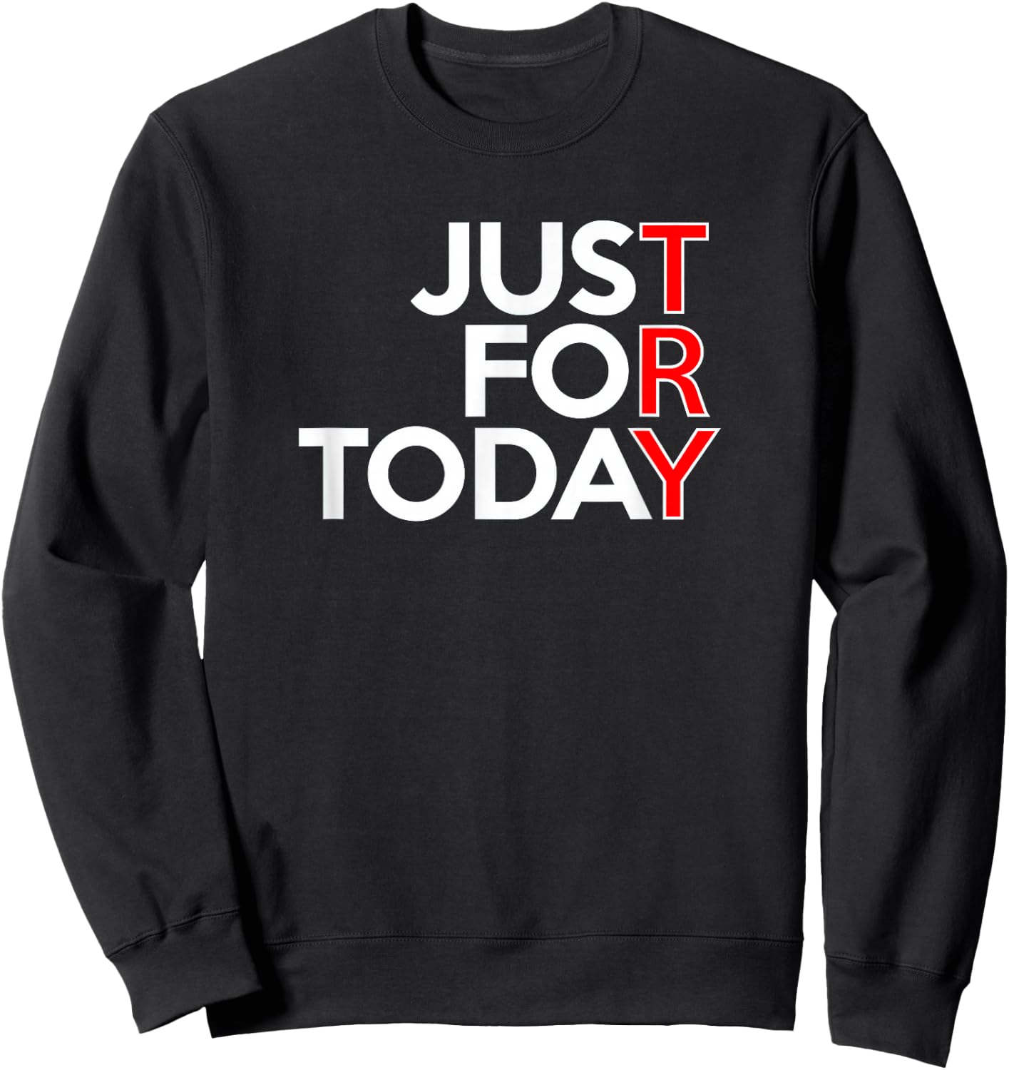 JUST FOR TODAY TRY Alcoholics AA Narcotics NA Anonymous Sweatshirt - Sweatshirt | Black