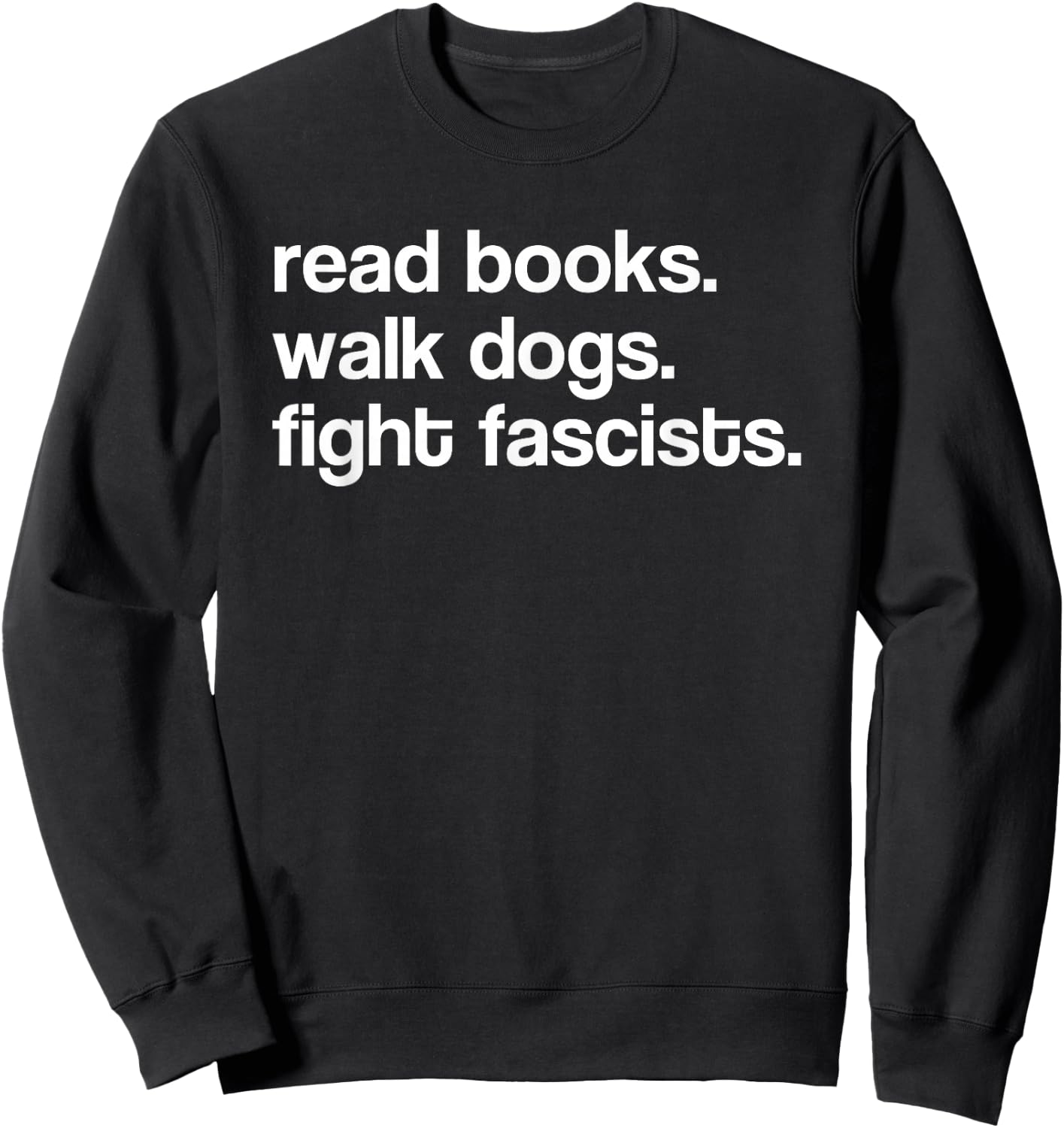 Read Books Walk Dogs Fight Fascists Sweatshirt - Sweatshirt | Black