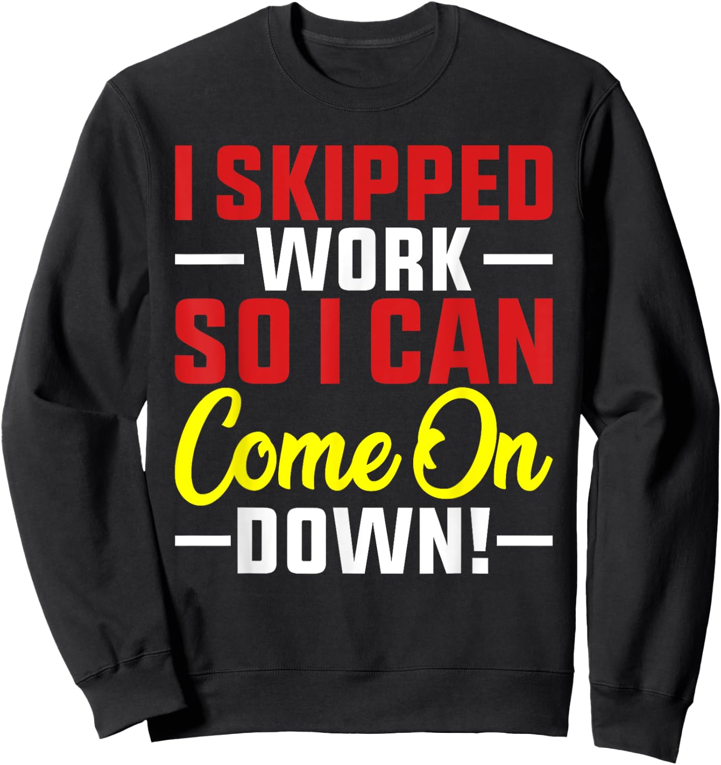 I skipped Work So I can Come on Down men women Skipped work Sweatshirt - Sweatshirt | Black