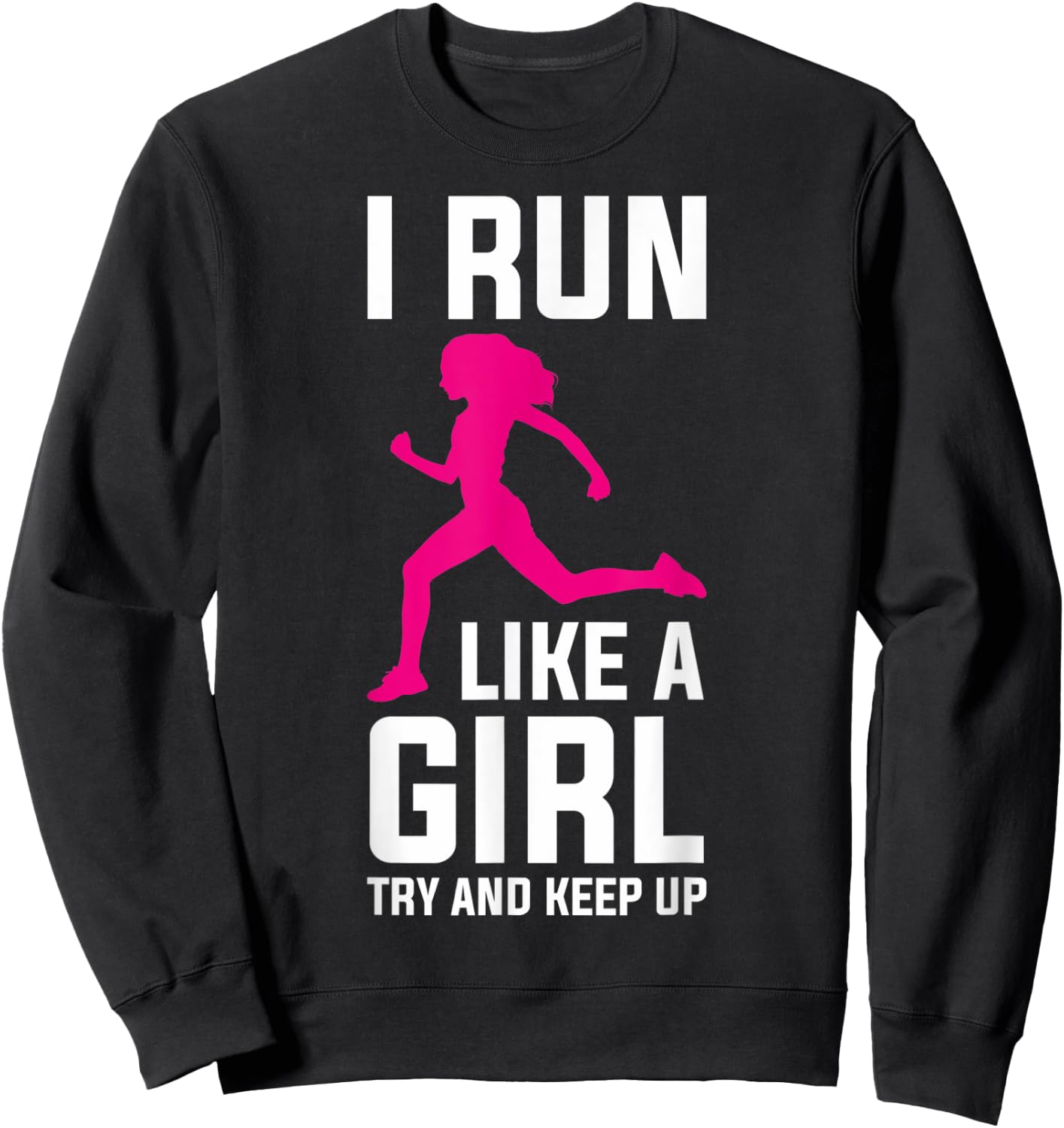 Runner Girls Run Girl Running Run Girl Try And Keep Up Sweatshirt - Sweatshirt | Black
