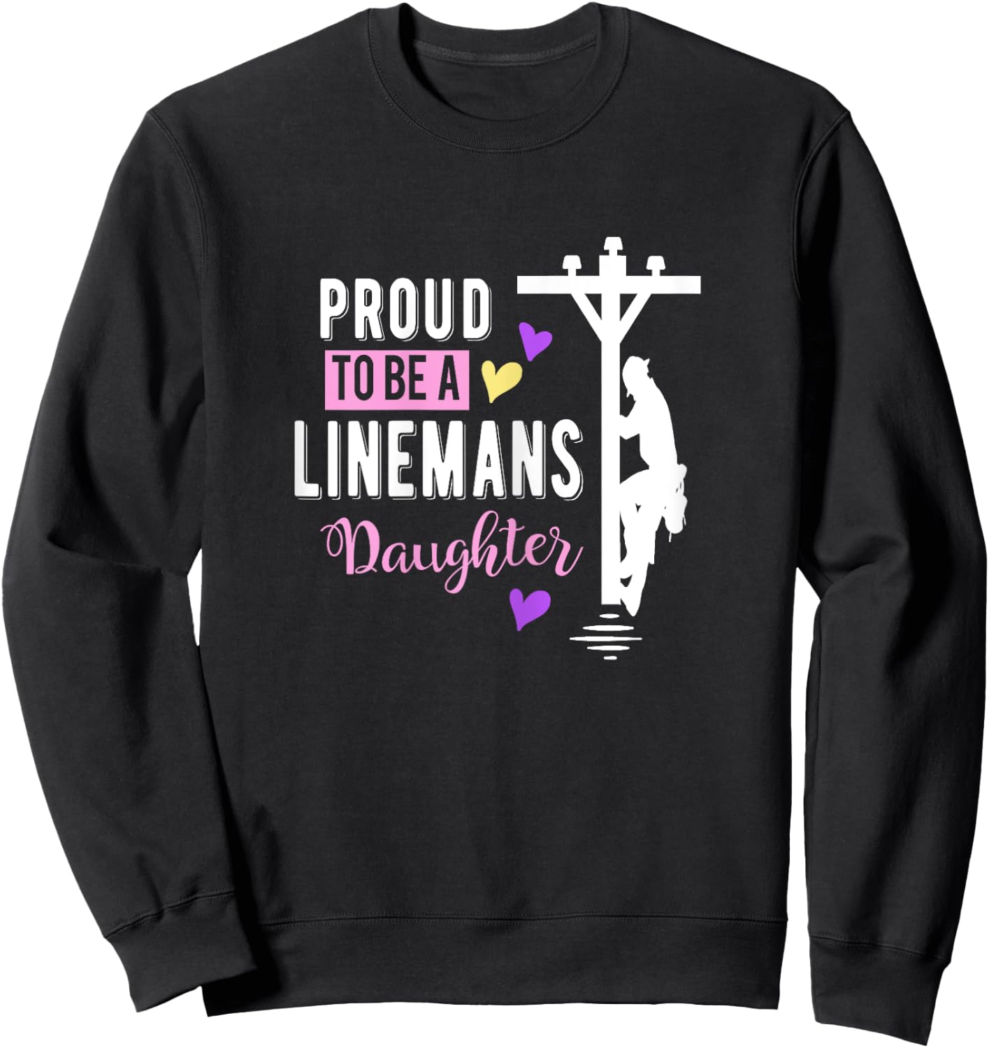 Proud To Be a Linemans Daughter T Shirt Lineman Gifts Sweatshirt - Sweatshirt | Black
