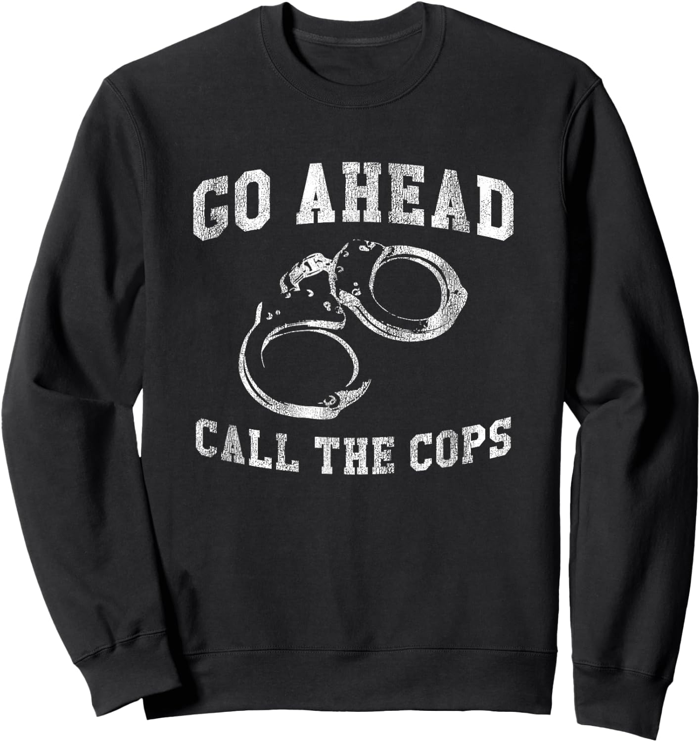 Go Ahead Call the Cops, Funny Delinquent Punk Sweatshirt - Sweatshirt | Black
