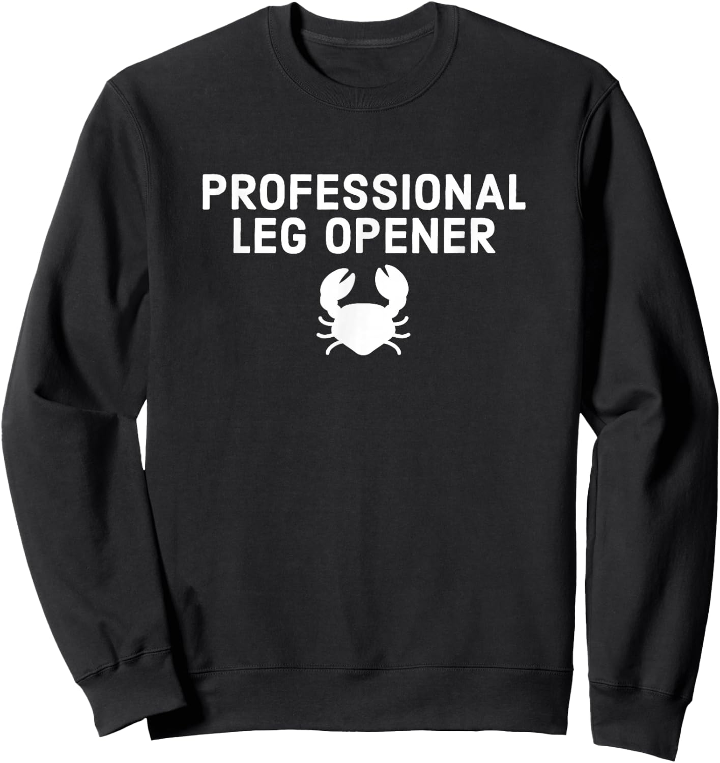 Professional Leg Opener - Funny Crab Legs Gift Sweatshirt - Sweatshirt | Black