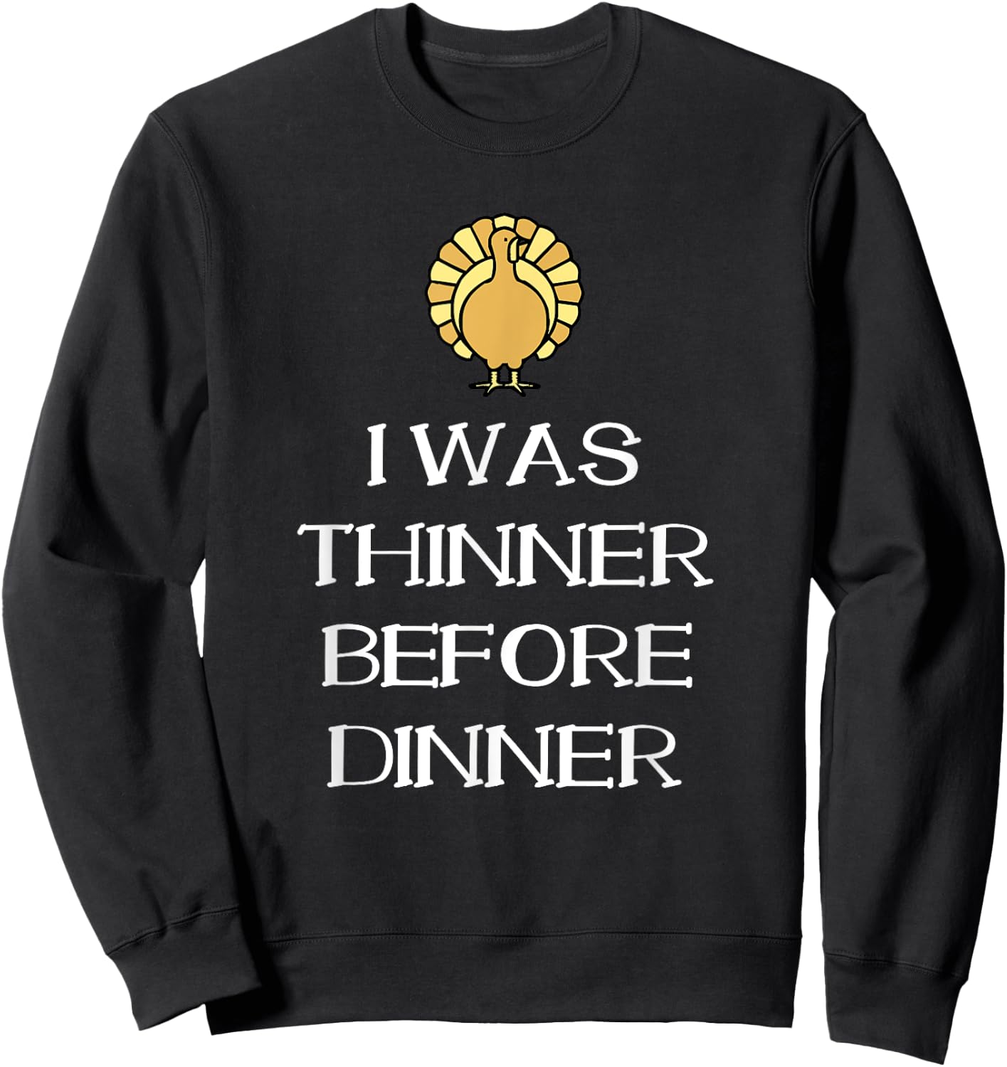 I Was Thinner Before Dinner Thanksgiving Funny Sweatshirt - Sweatshirt | Black