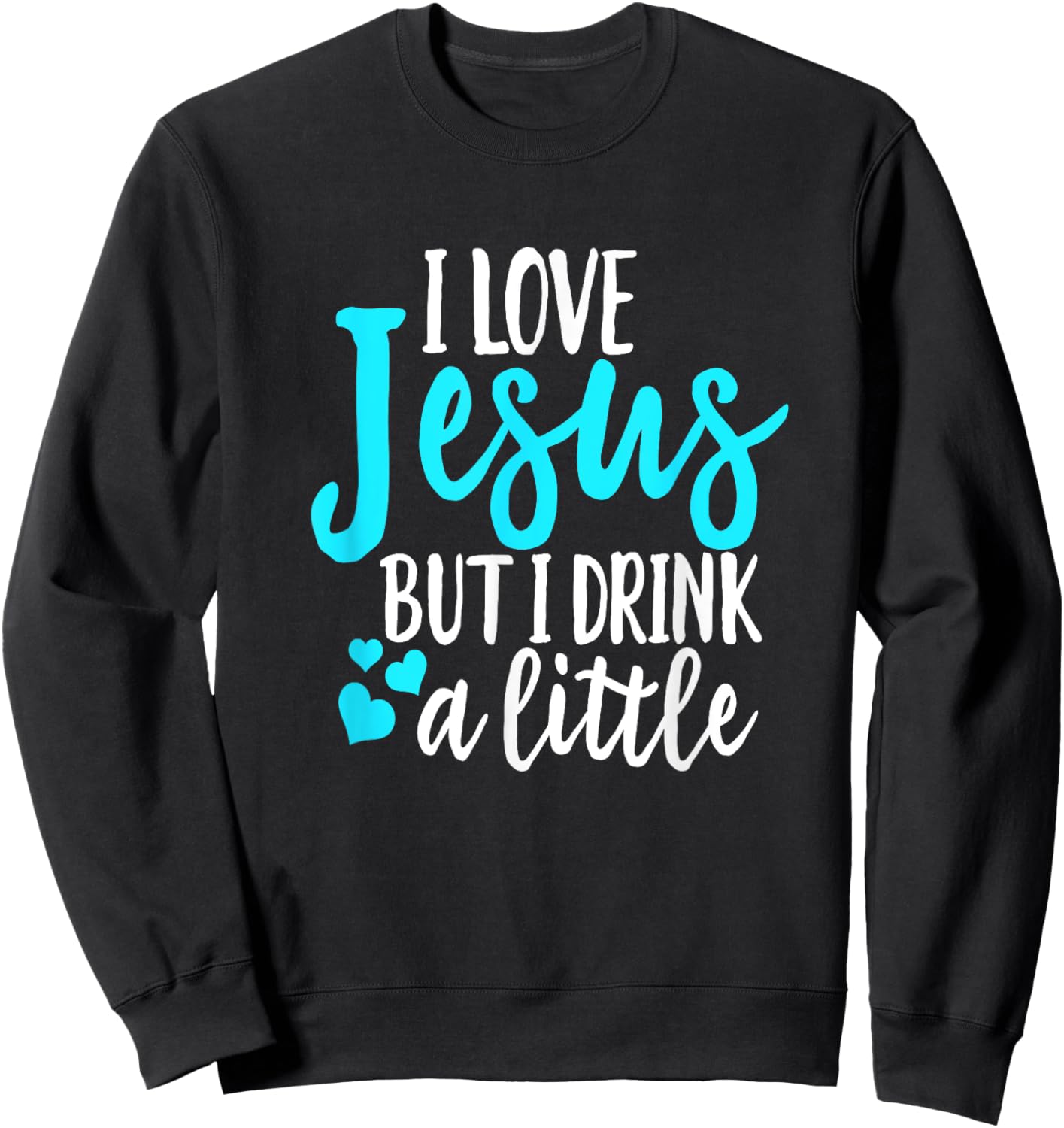 Funny I Love Jesus But I Drink A Little Christian Women Sweatshirt - Sweatshirt | Black