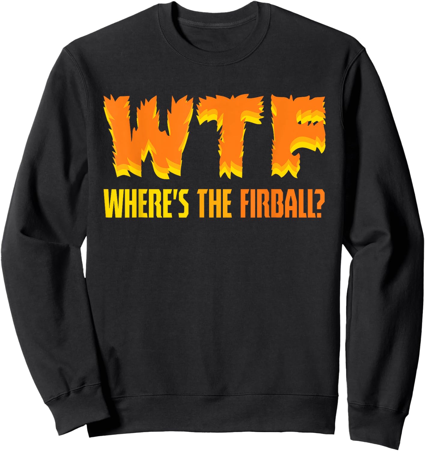Funny WTF Where's The Fireball Fireball Lovers Sweatshirt - Sweatshirt | Black