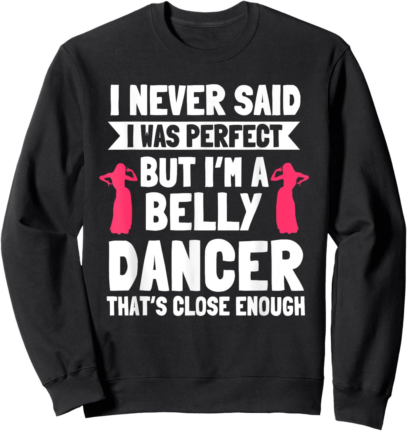 Belly Dancing Perfect Oriental Dancer Eastern Torso Dance Sweatshirt - Sweatshirt | Black