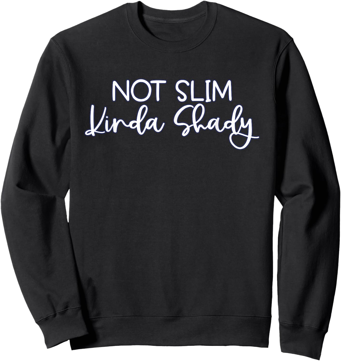 Not Slim Kinda Shady Sweatshirt - Sweatshirt | Black