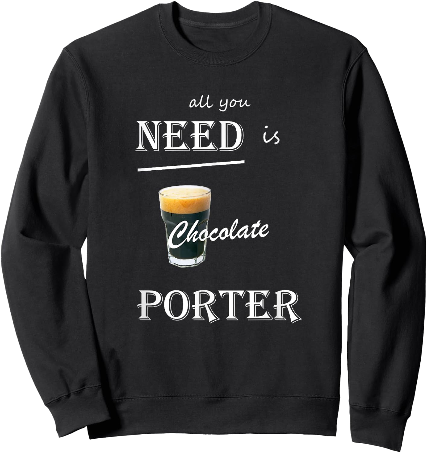 All You Need is Chocolate Porter Craft Beer Sweatshirt - Sweatshirt | Black