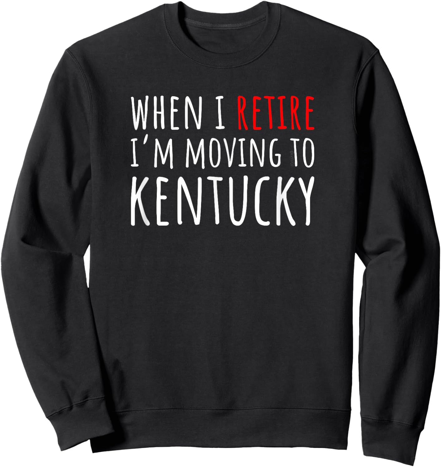 When I Retire I’m Moving to KENTUCKY – Funny American Sweatshirt - Sweatshirt | Black