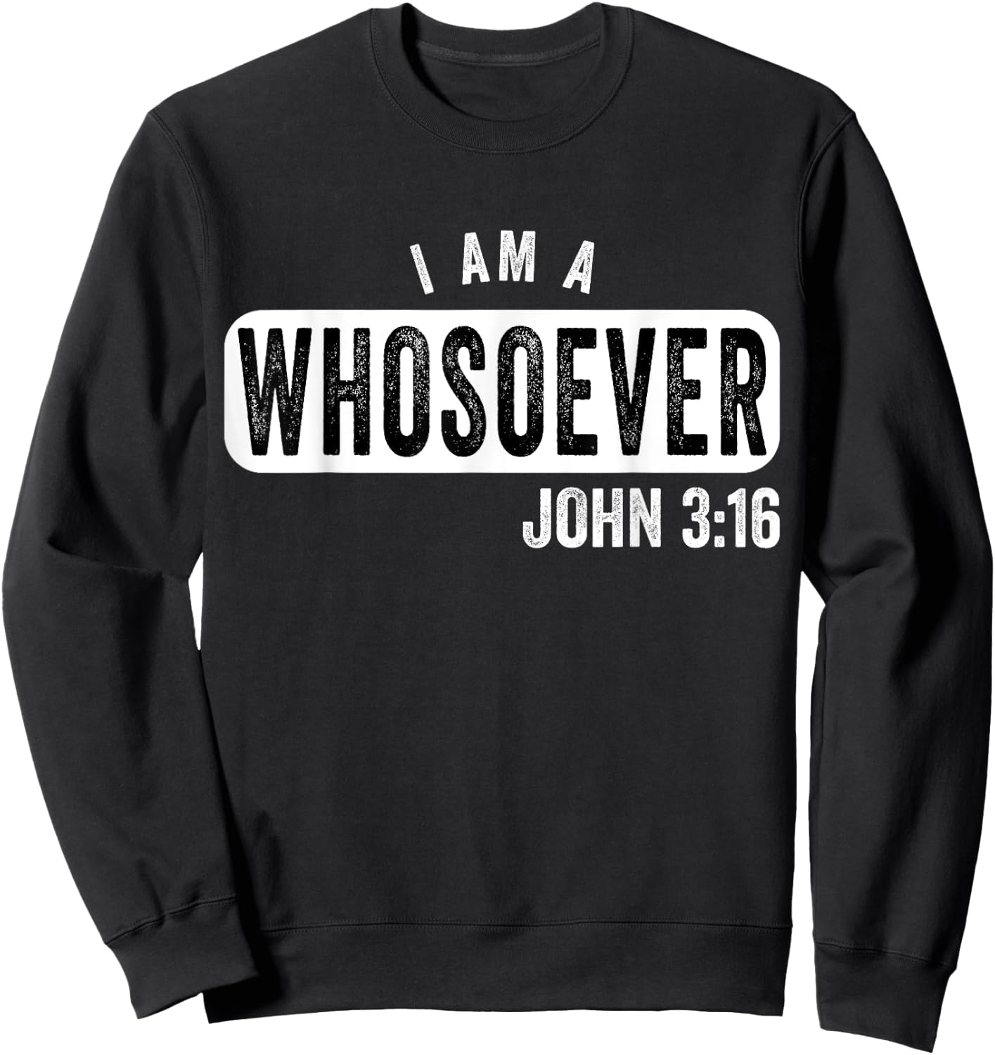I Am a Whosoever John 3:16 Vintage Christian Belief Present Sweatshirt - Sweatshirt | Black