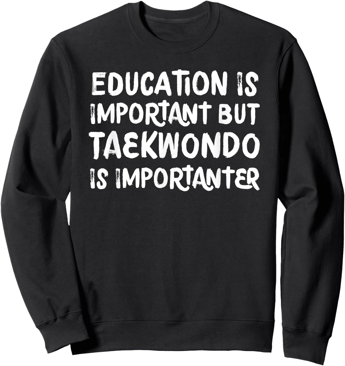 Education Is Important Taekwondo Is Importanter Martial Arts Sweatshirt - Sweatshirt | Black