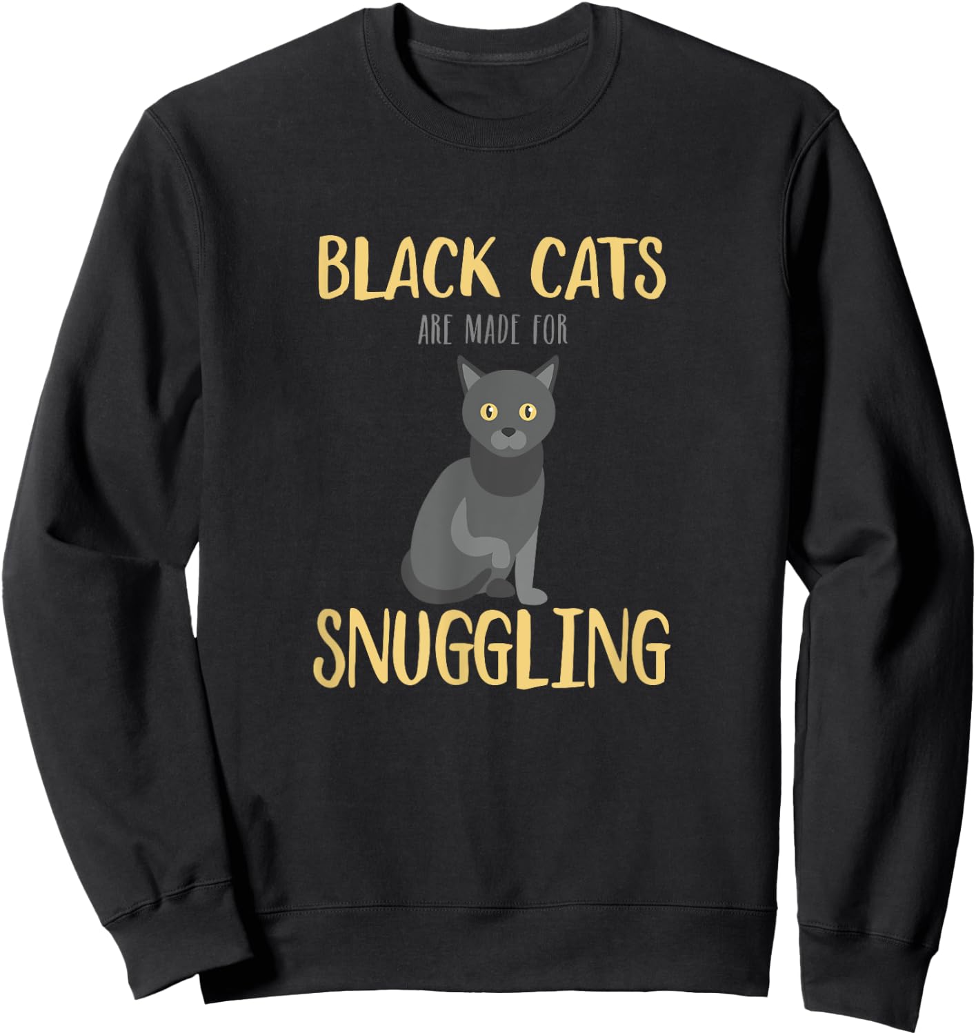 Black Cats are Made For Snuggling - Cute Cat Lover Sweatshirt - Sweatshirt | Black