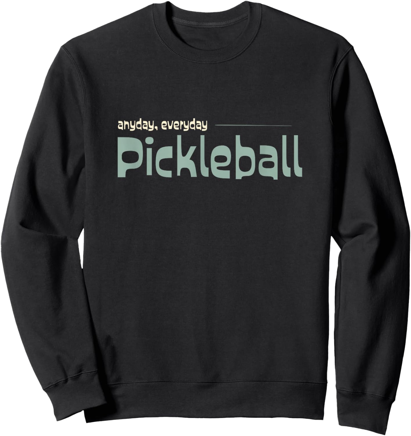 Funny Pickleball Player Anyday Everday Pickleball Sweatshirt - Sweatshirt | Black