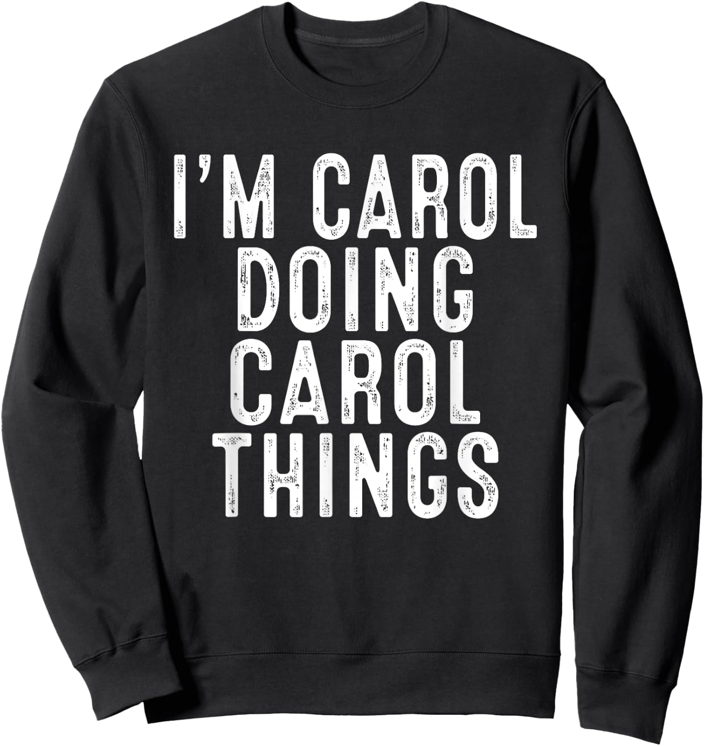 I'm Carol Doing Carol Things Funny Birthday Christmas Gifts Sweatshirt - Sweatshirt | Black